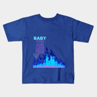 Baby you are like fire Kids T-Shirt